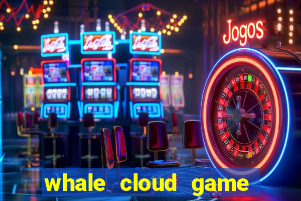 whale cloud game site oficial